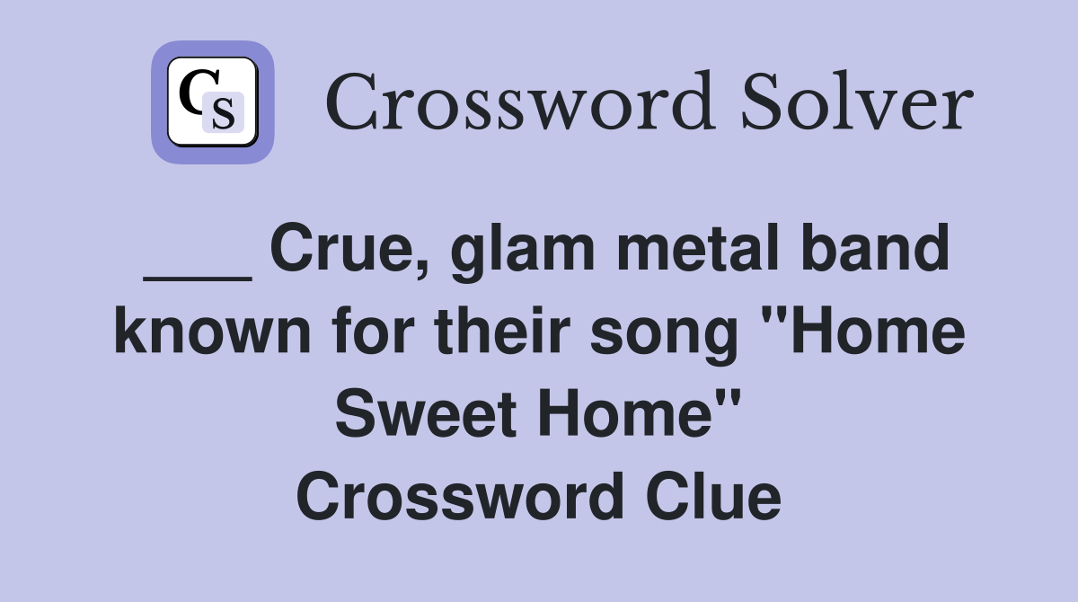 Crue, glam metal band known for their song "Home Sweet Home